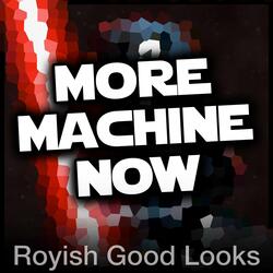 More Machine Now