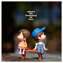 What's The Frequency Of Love
