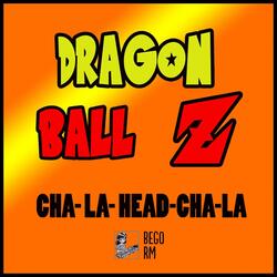 Cha-La Head Cha-La ( From "Dragon Ball Z")