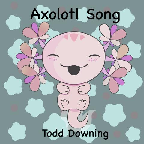 Axolotl Song