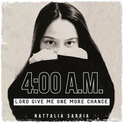 4:00 A.M. Lord Give Me One More Chance