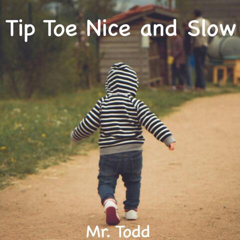 Tip Toe Nice and Slow