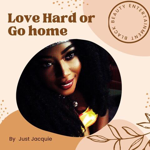 Love Hard or Go Home