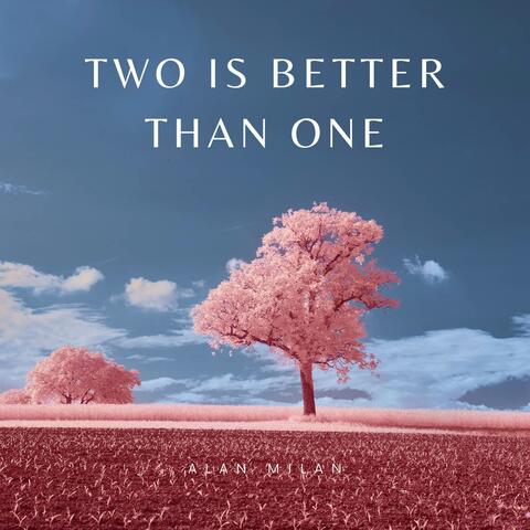 Two Is Better Than One