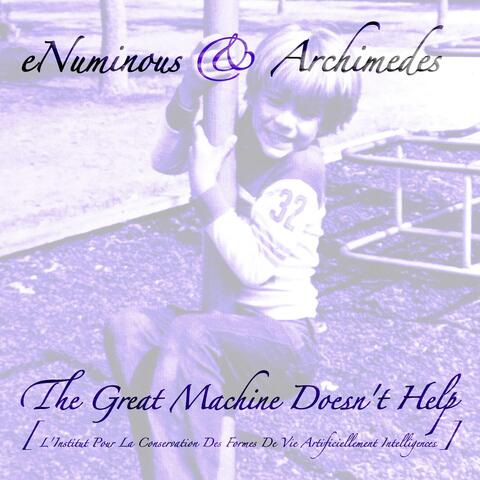 The Great Machine Doesn't Help [L'Institut Pour La Conservation Des Formes De Vie Artificiellement Intelligentes]