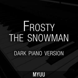 Frosty the Snowman (Dark Piano Version)