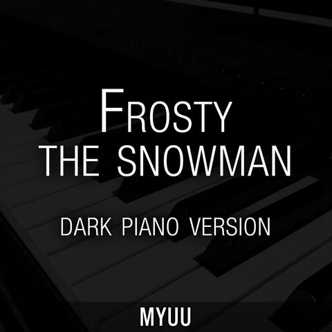 Frosty the Snowman (Dark Piano Version)