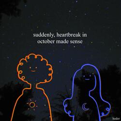 Suddenly, Heartbreak In October Made Sense
