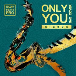 Only You (Kizouk Sax Cover) [Beatless Version]