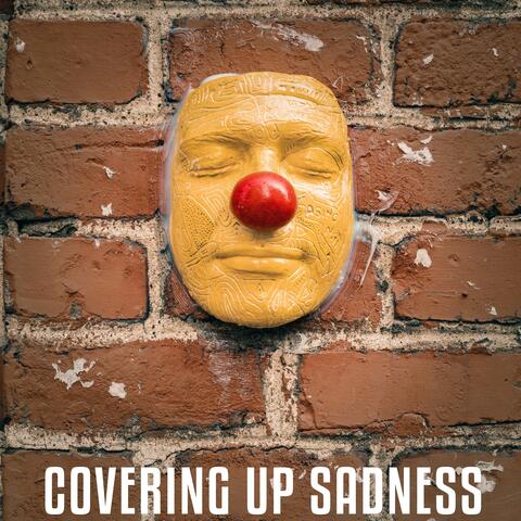 Covering Up Sadness