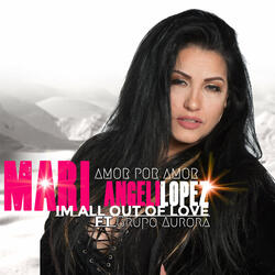 Mari Angeli Lopez - Im all out of Love  (Ft Grupo Aurora ) English Bachata Version