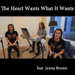 The Heart Wants What It Wants (feat. Jenna Brown)