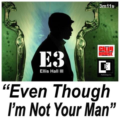 Even Though I'm Not Your Man