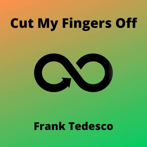 Cut My Fingers Off