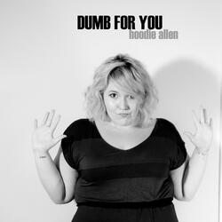 Dumb For You