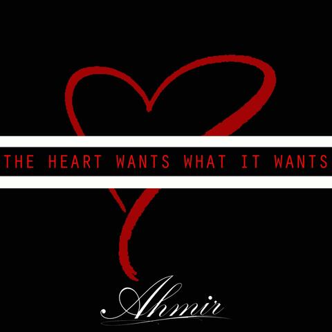 The Heart Wants What It Wants