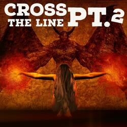 Cross the Line, Pt. 2