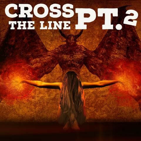 Cross the Line, Pt. 2