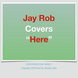 Jay Rob covers "Here" By Alessia Cara