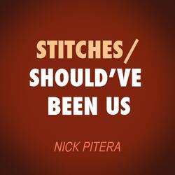 Stitches / Should've Been Us