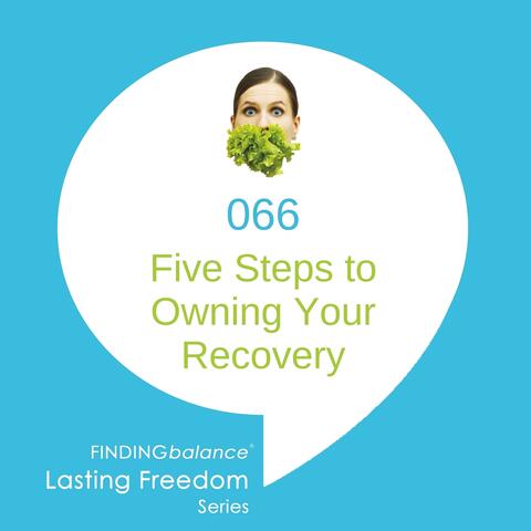 066: Five Steps to Owning Your Recovery