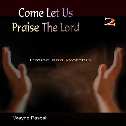 Come Let Us Praise The Lord 2