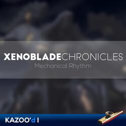 Xenoblade Chronicles - Mechanical Rhythm... Kazoo'd!