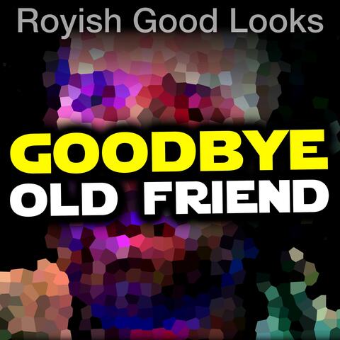 Goodbye Old Friend