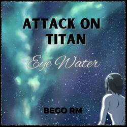 Eye Water (From "Attack on Titan")