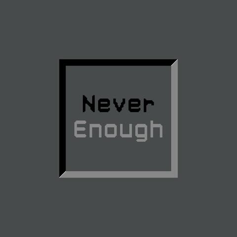 Never Enough