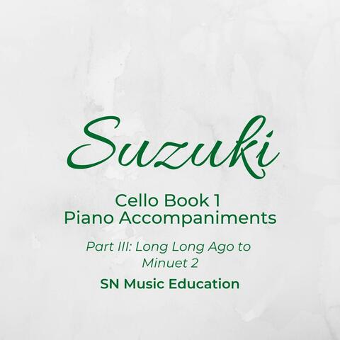 Suzuki Cello Book 1 Piano Accompaniments, Pt. III: Long Long Ago to Minuet 2