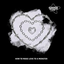 How To Make Love To a Monster