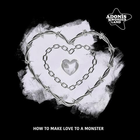 How To Make Love To a Monster