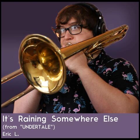 It's Raining Somewhere Else (From "UNDERTALE")