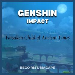 Forsaken Child of Ancient Times (From "Genshin Impact")