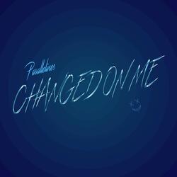 Changed On Me