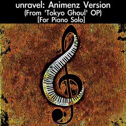 unravel: Animenz Version (From "Tokyo Ghoul" OP) [For Piano Solo]