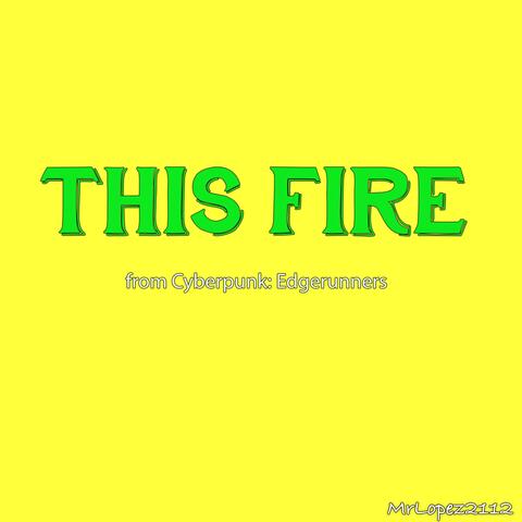 This Fire (From "Cyberpunk: Edgerunners")