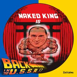 Naked King Is Back In The U.S.S.R. !?