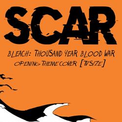 Scar - Bleach: Thousand Year Blood War Opening Theme Cover
