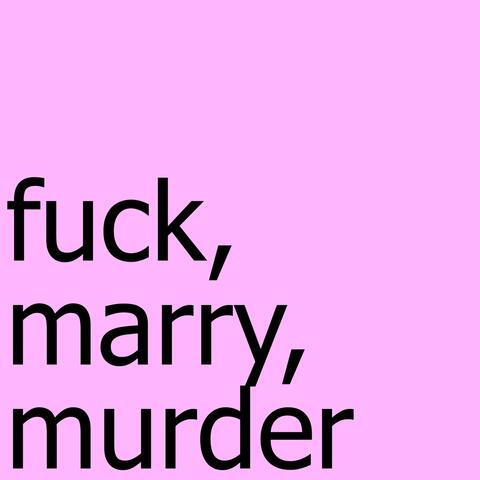 Fuck, Marry, Murder
