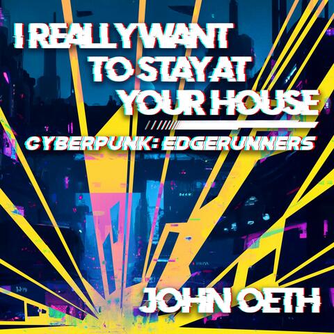 I Really Want to Stay at Your House (From "Cyberpunk: Edgerunners")