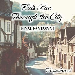 Kids Run Through the City (From "Final Fantasy VI")