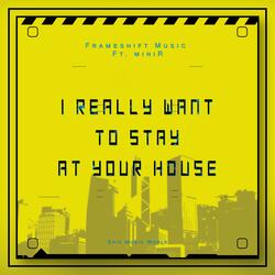 I Really Want to Stay at Your House