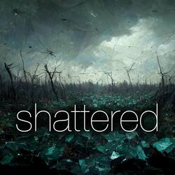 Shattered