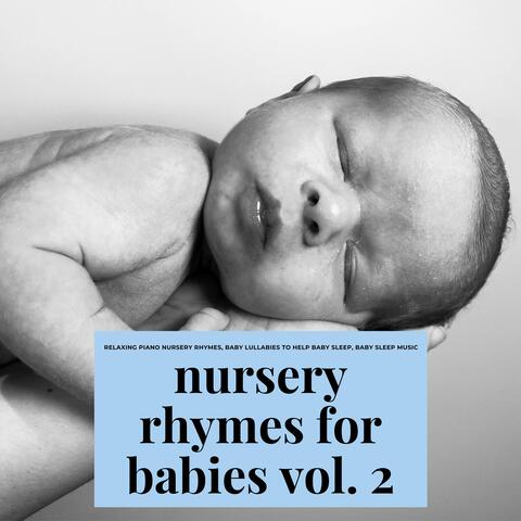Nursery Rhymes for Babies, Vol. 2 : Relaxing Piano Nursery Rhymes, Baby Lullabies to Help Baby Sleep, Baby Sleep Music