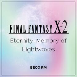 Eternity - Memory of Lightwaves (From "Final Fantasy X-2")