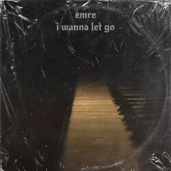i wanna let go