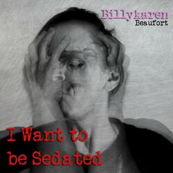 I Want to be Sedated