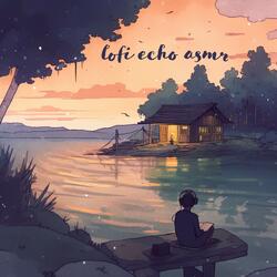 Lofi Echo ASMR, Pt. 3